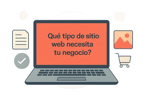 ¿Qué tipo de sitio web necesita tu negocio (y cómo evitar las soluciones genéricas que no sirven para nada)?